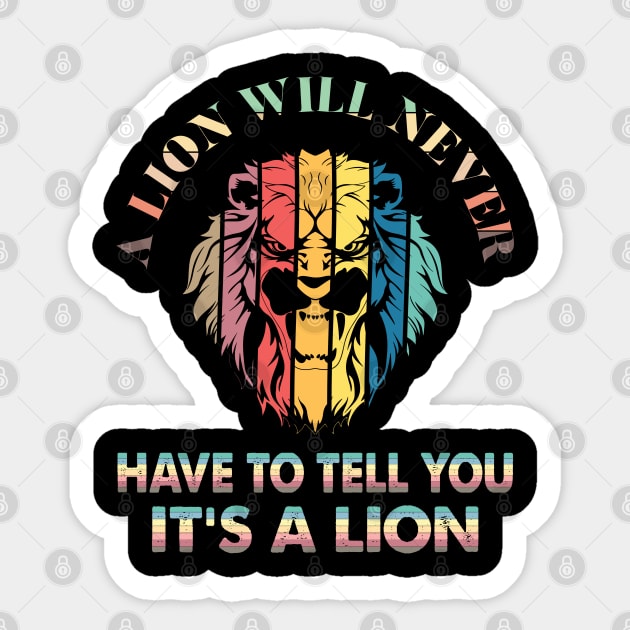 A lion will never have to tell you it’s a lion Sticker by Just Be Cool Today